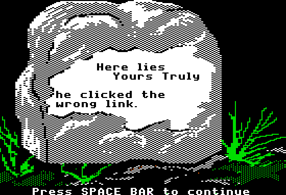 Headstone from the Oregon Trail game: reads: Here lies yours truly - he clicked the wrong link.

Because you can edit it on the death generator website.