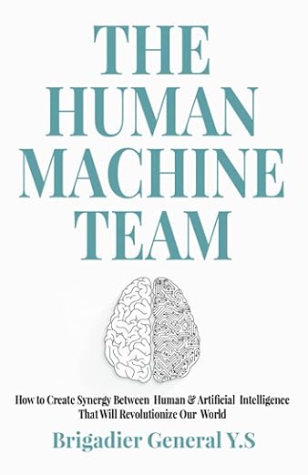 The Human-Machine Team: How to Create Synergy Between Human & Artificial Intelligence That Will Revolutionize Our World Paperback – 5 May 2021
by Brigadier General Y.S (Author)